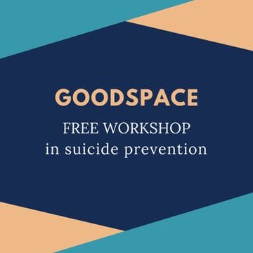 Goodspace Free Workshop in Suicide Prevention
